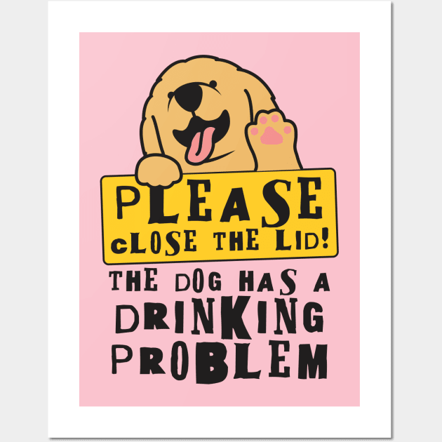 Close The Lid, The Dog Has A Drinking Problem Funny Doggo Meme Sign For Your Bathroom! Wall Art by Crazy Collective